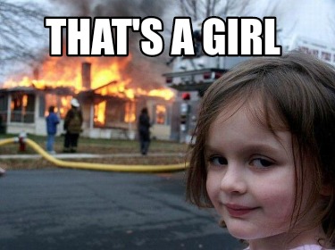 Meme Creator - Funny that's a girl Meme Generator at MemeCreator.org!