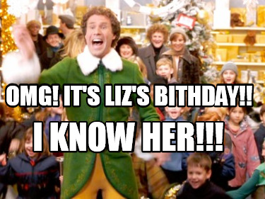 Meme Creator - Funny OMG! It's liz's bithday!! I know her!!! Meme ...