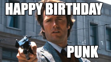 Meme Creator - Funny HAPPY BIRTHDAY PUNK Meme Generator at MemeCreator.org!