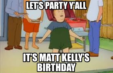 lets-party-yall-its-matt-kellys-birthday