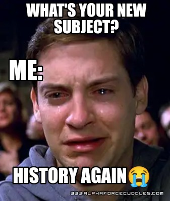 whats-your-new-subject-me-history-again
