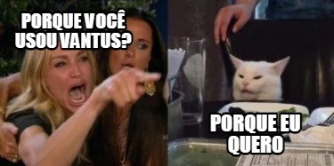 Meme Creator Funny Porque você usou Vantus porque eu quero Meme Generator at MemeCreator org