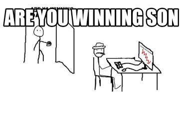 are-you-winning-son