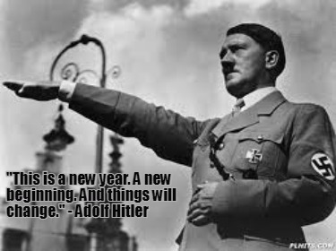 this-is-a-new-year.-a-new-beginning.-and-things-will-change.-adolf-hitler7