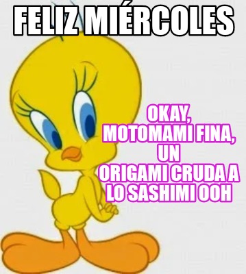 Meme Creator - Funny Feliz miércoles Okay, Motomami Fina, un origami ...