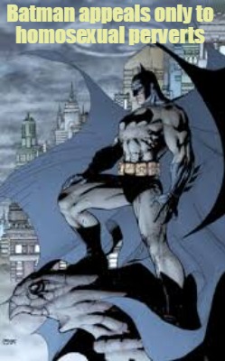 batman-appeals-only-to-homosexual-perverts