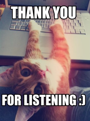 Meme Creator - Funny Thank you For listening :) Meme Generator at ...