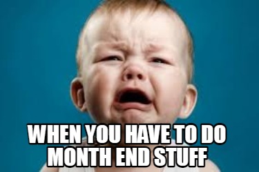 when-you-have-to-do-month-end-stuff