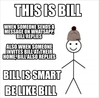 Meme Creator - Funny This is bill Bill is smart When someone sends a ...