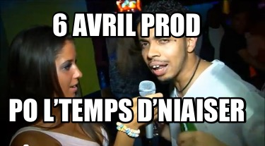 6-avril-prod-po-ltemps-dniaiser