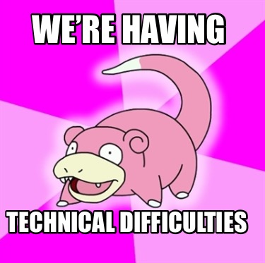 Meme Creator - Funny We’re having TECHNICAL DIFFICULTIES Meme Generator ...