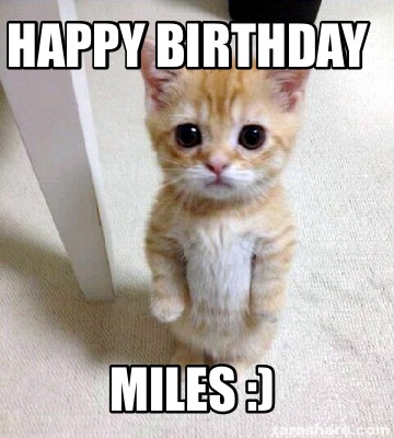 Meme Creator - Funny Happy birthday Miles :) Meme Generator at ...