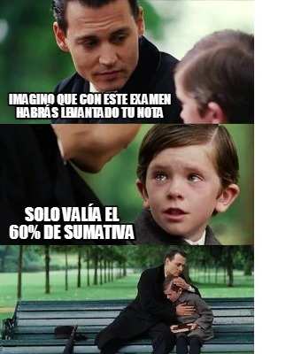 Meme Creator Funny Imagino Que Con Este Examen Habr S Levantado Tu Nota Solo Val A El De