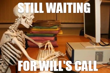 Meme Creator - Funny Still Waiting For Will's call Meme Generator at ...