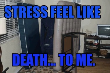 stress-feel-like-death...-to-me