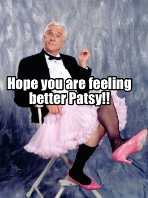 hope-you-are-feeling-better-patsy2