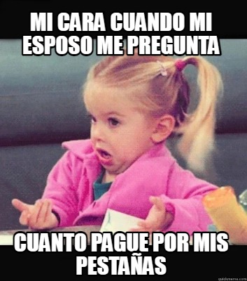 Meme Creator - Funny MI CARA CUANDO MI ESPOSO ME PREGUNTA CUANTO PAGUE ...