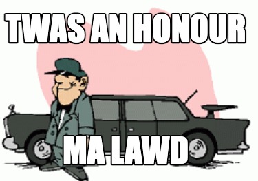 twas-an-honour-ma-lawd