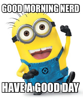 Meme Creator - Funny good morning nerd have a good day Meme Generator ...