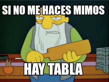 si-no-me-haces-mimos-hay-tabla