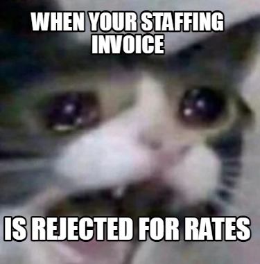 Meme Creator - Funny when your staffing invoice is rejected for rates ...