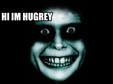 Meme Creator - Funny hi im hugrey Meme Generator at MemeCreator.org!