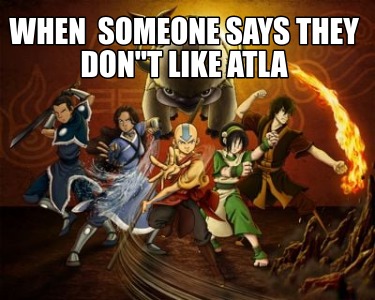 when-someone-says-they-dont-like-atla