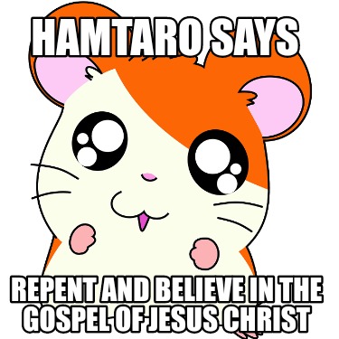 hamtaro-says-repent-and-believe-in-the-gospel-of-jesus-christ