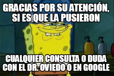 Meme Creator Funny gracias por su atención si es que la pusieron cualquier consulta o duda