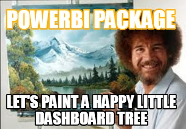 Meme Creator - Funny PowerBI Package Let's paint a happy little ...