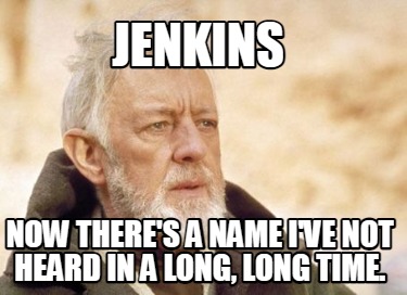 Meme Creator - Funny jenkins Now there's a name I've not heard in a ...