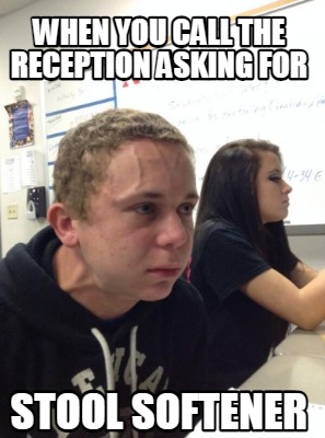 Meme Creator - Funny When you call the reception asking for stool ...