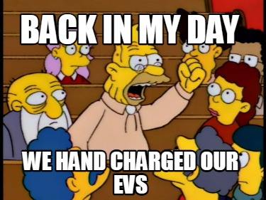 Meme Creator - Funny Back in my Day we hand charged our Evs Meme ...