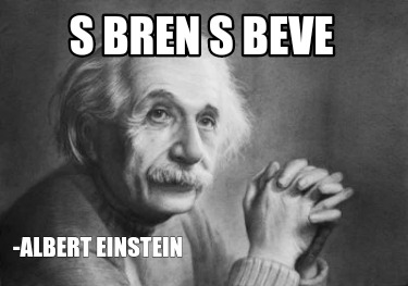 Meme Creator - Funny S bren S beve -Albert Einstein Meme Generator at ...