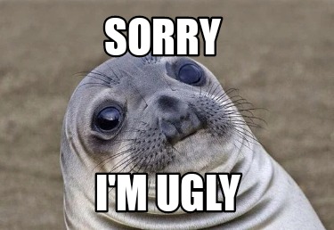 Meme Creator Funny Sorry I M Ugly Meme Generator At Memecreator Org