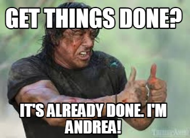 Meme Creator - Funny Get things done? It's already done. I'm ANDREA ...