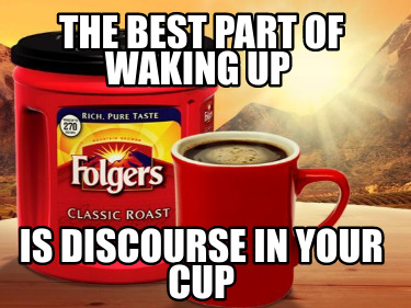 Meme Creator - Funny The best part of waking up Is discourse in your ...