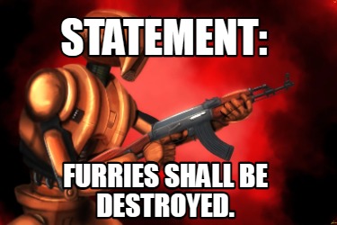 statement-furries-shall-be-destroyed