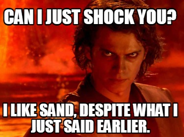 can-i-just-shock-you-i-like-sand-despite-what-i-just-said-earlier