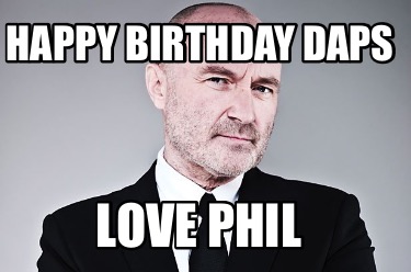 Meme Creator - Funny Happy birthday Daps Love Phil Meme Generator at ...