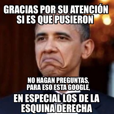 Meme Creator Funny Gracias por su atención si es que pusieron No hagan preguntas para eso