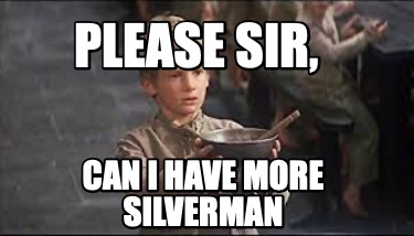 Meme Creator - Funny please sir, can I have more Silverman Meme ...