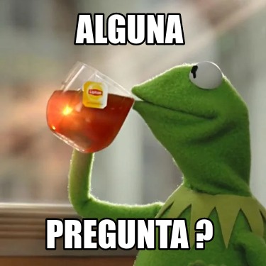 Meme Creator Funny Alguna Pregunta Meme Generator At Memecreator Org