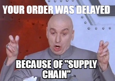 Meme Creator - Funny Your order was delayed because of 