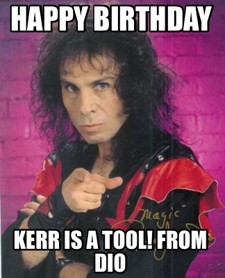 Meme Creator - Funny Happy birthday Kerr is a tool! From Dio Meme ...