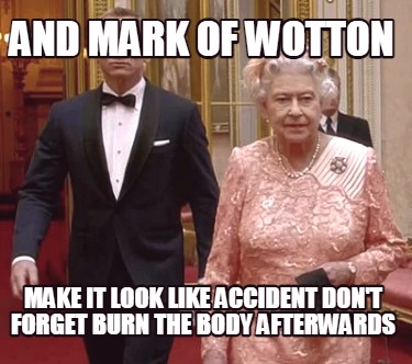 and-mark-of-wotton-make-it-look-like-accident-dont-forget-burn-the-body-afterwar