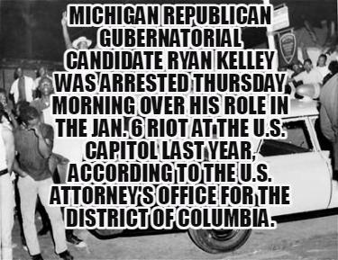 michigan-republican-gubernatorial-candidate-ryan-kelley-was-arrested-thursday-mo