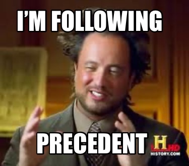 Meme Creator - Funny I’m following PRECEDENT Meme Generator at ...