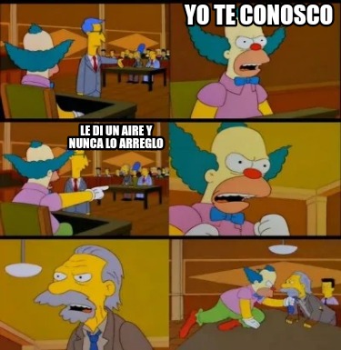 Meme Creator Funny Yo Te Conosco Le Di Un Aire Y Nunca Lo Arreglo