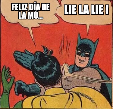 Meme Creator Funny Feliz D A De La M Lie La Lie Meme Generator